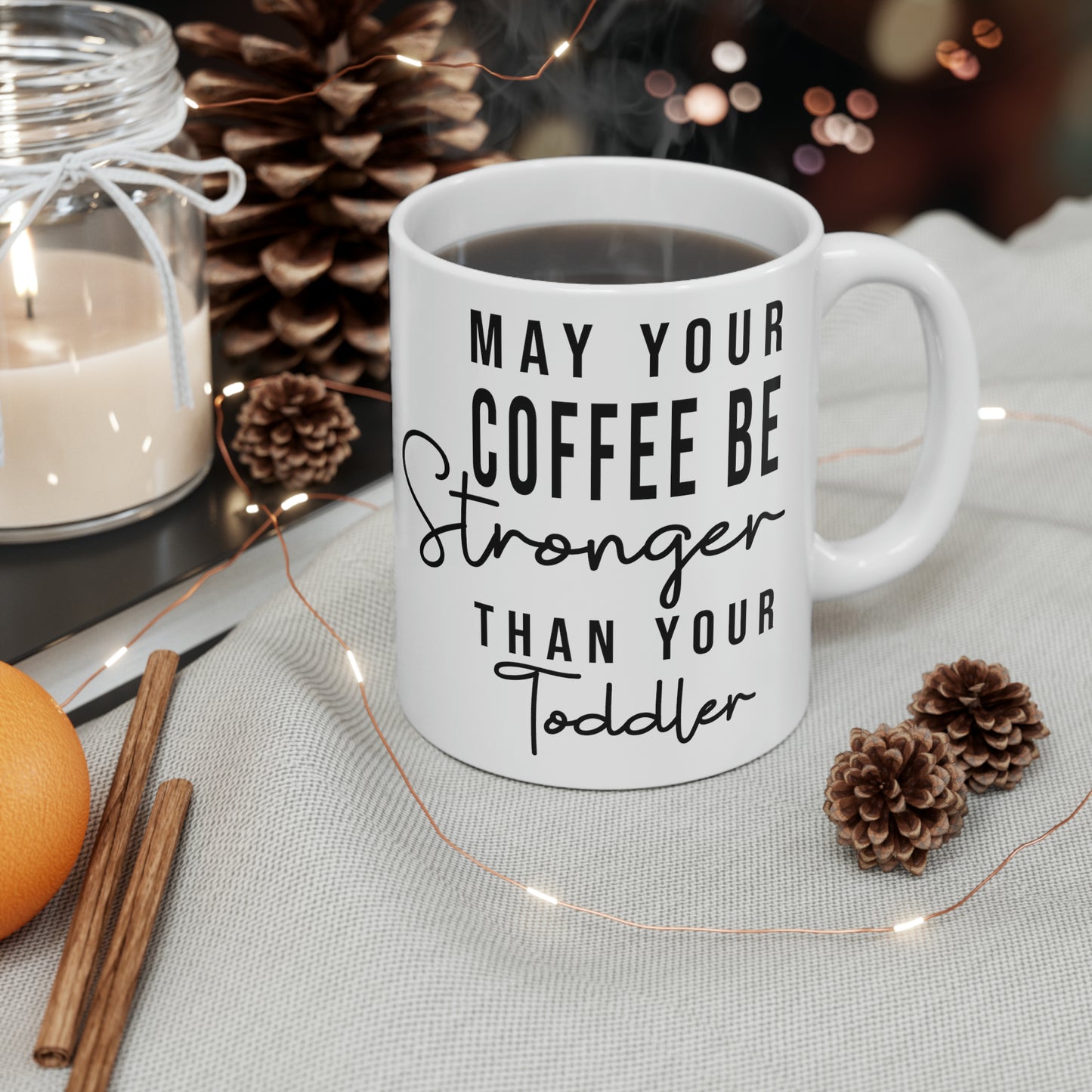 May Your Coffee Be Stronger than your Toddler/Ceramic Mug, 11oz
